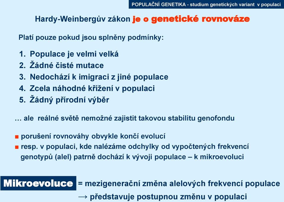 Žádný přírodní výběr ale reálné světě nemožné zajistit takovou stabilitu genofondu porušení rovnováhy obvykle končí evolucí resp.