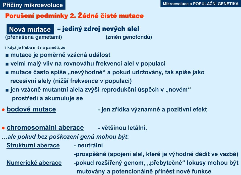 poškození genů mohou být: Strukturní aberace Numerické aberace = jediný zdroj nových alel i když je třeba mít na paměti, že mutace je poměrně vzácná událost - neutrální (změn genofondu) velmi malý