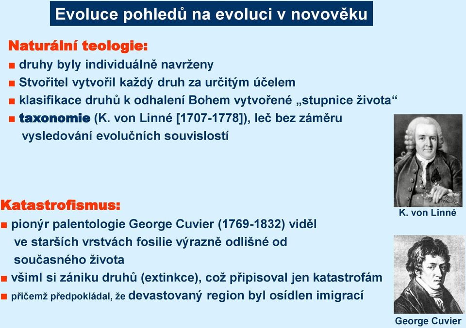 von Linné [1707-1778]), leč bez záměru vysledování evolučních souvislostí Katastrofismus: pionýr palentologie George Cuvier (1769-1832) viděl ve