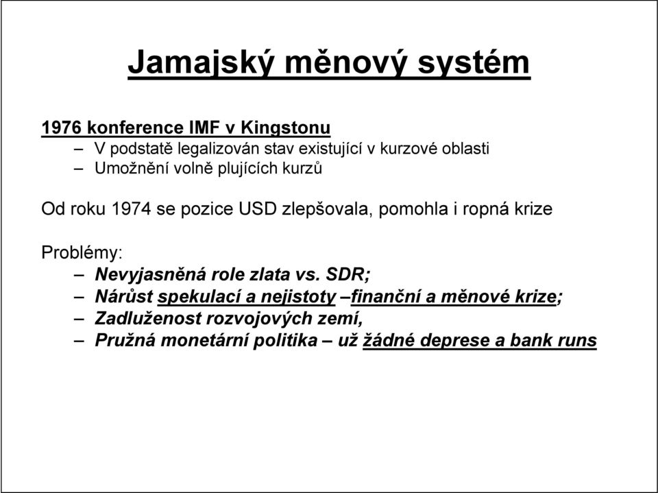 ropná krize Problémy: Nevyjasněná role zlata vs.