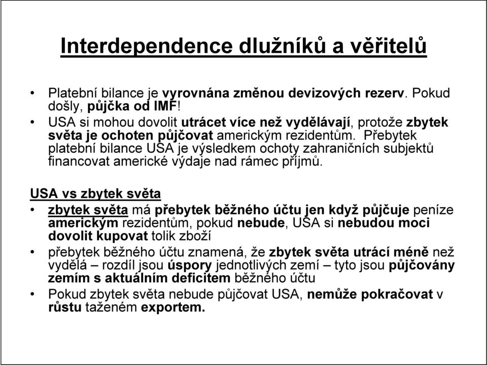 Přebytek platební bilance USA je výsledkem ochoty zahraničních subjektů financovat americké výdaje nad rámec příjmů.