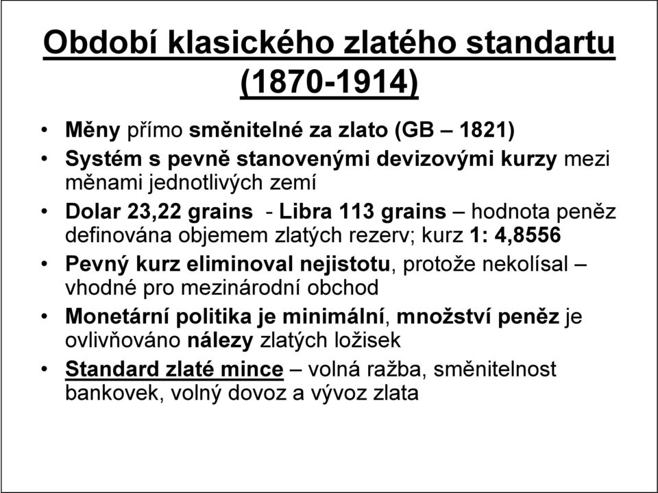 1: 4,8556 Pevný kurz eliminoval nejistotu, protože nekolísal vhodné pro mezinárodní obchod Monetární politika je minimální,