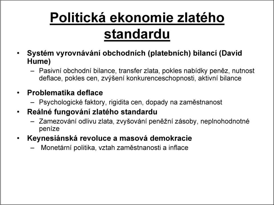 deflace Psychologické faktory, rigidita cen, dopady na zaměstnanost Reálné fungování zlatého standardu Zamezování odlivu zlata,