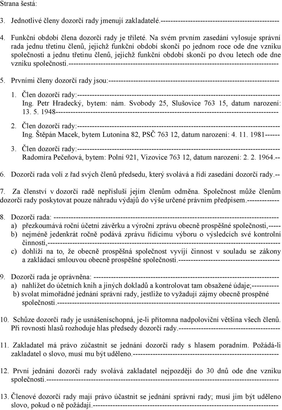 letech ode dne vzniku společnosti.------------------------------------------------------------------------------------- 5.