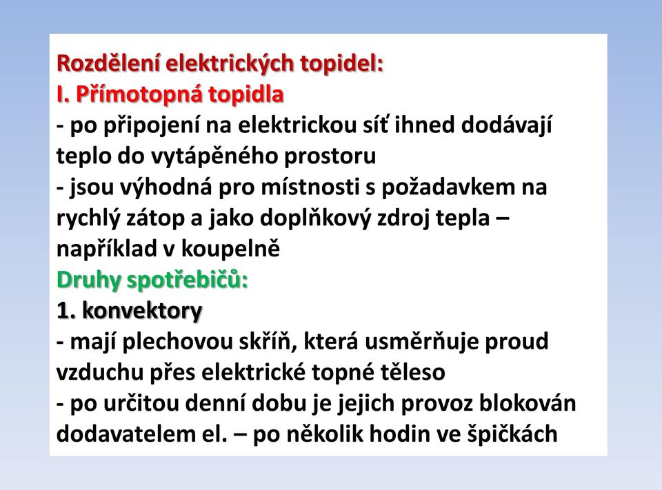 pro místnosti s požadavkem na rychlý zátop a jako doplňkový zdroj tepla například v koupelně Druhy spotřebičů: 1.