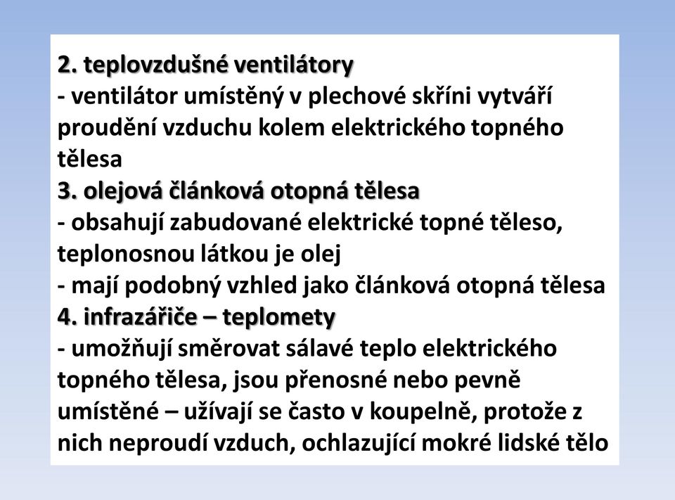 olejová článková otopná tělesa - obsahují zabudované elektrické topné těleso, teplonosnou látkou je olej - mají podobný