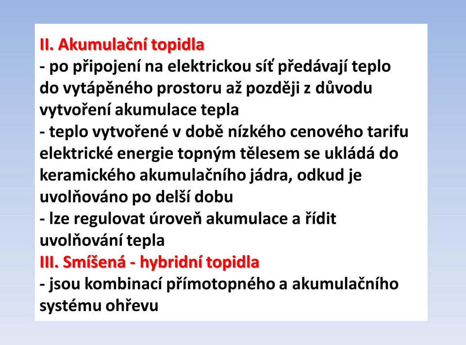 tělesem se ukládá do keramického akumulačního jádra, odkud je uvolňováno po delší dobu - lze regulovat úroveň