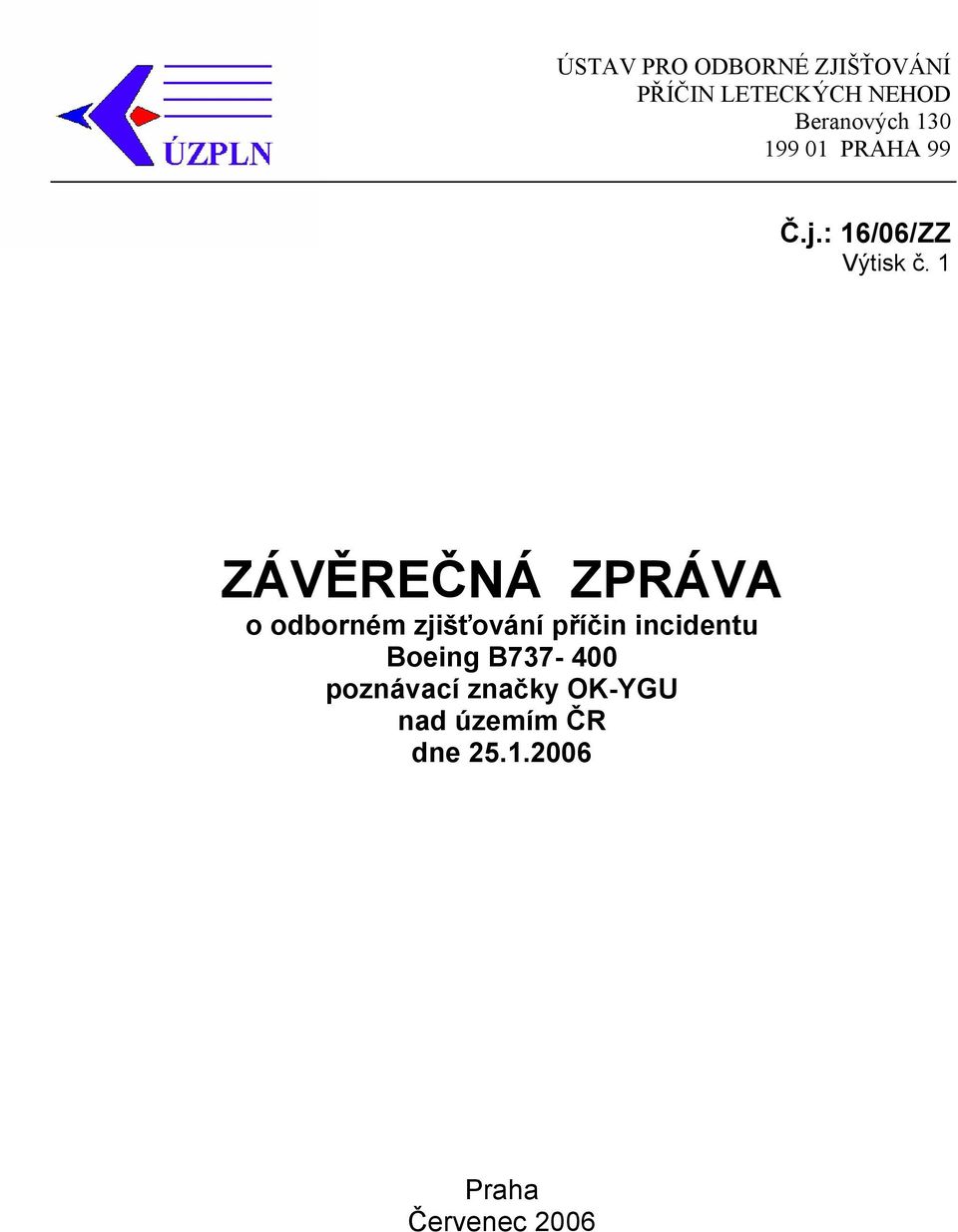 1 ZÁVĚREČNÁ ZPRÁVA o odborném zjišťování příčin incidentu