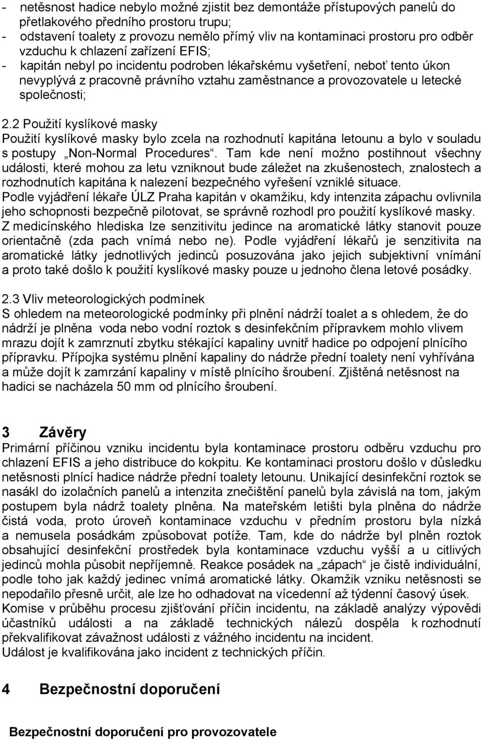 2.2 Použití kyslíkové masky Použití kyslíkové masky bylo zcela na rozhodnutí kapitána letounu a bylo v souladu s postupy Non-Normal Procedures.