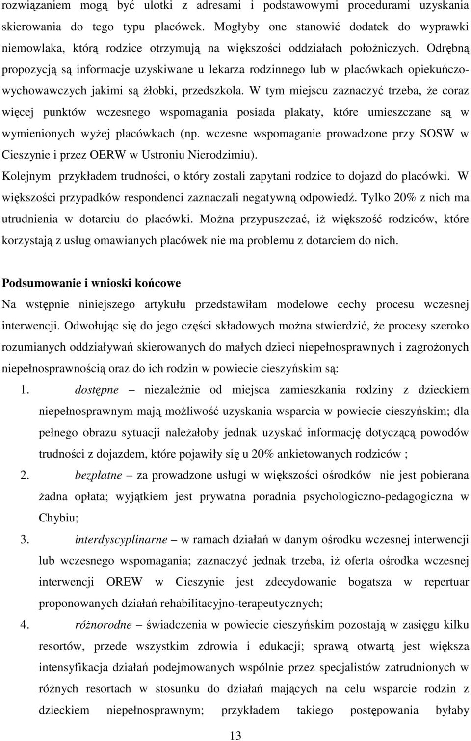 Odrębną propozycją są informacje uzyskiwane u lekarza rodzinnego lub w placówkach opiekuńczowychowawczych jakimi są żłobki, przedszkola.