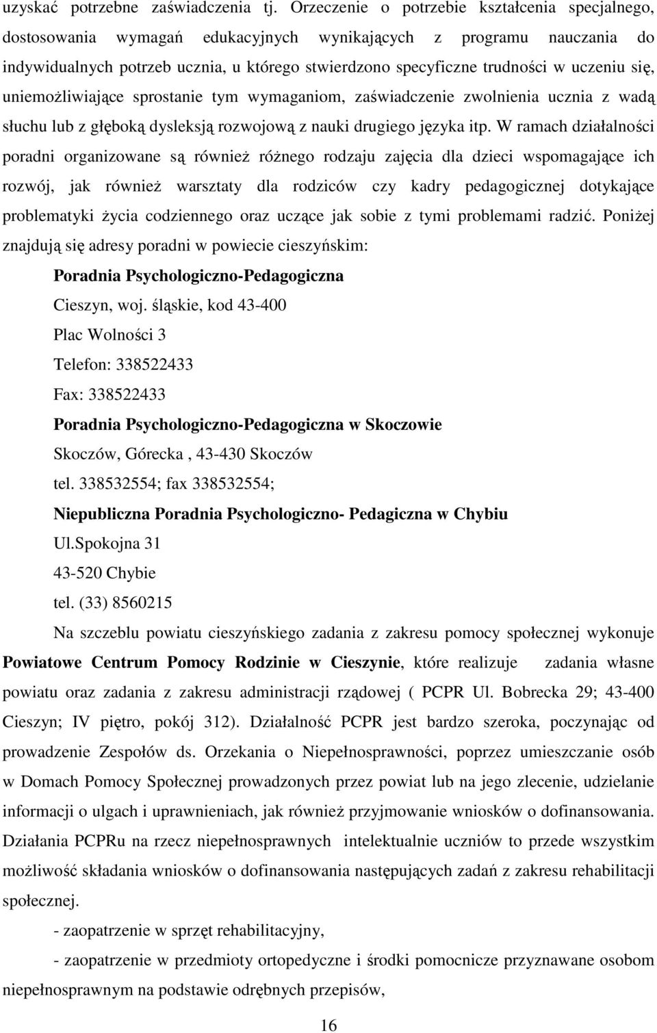 uczeniu się, uniemożliwiające sprostanie tym wymaganiom, zaświadczenie zwolnienia ucznia z wadą słuchu lub z głęboką dysleksją rozwojową z nauki drugiego języka itp.