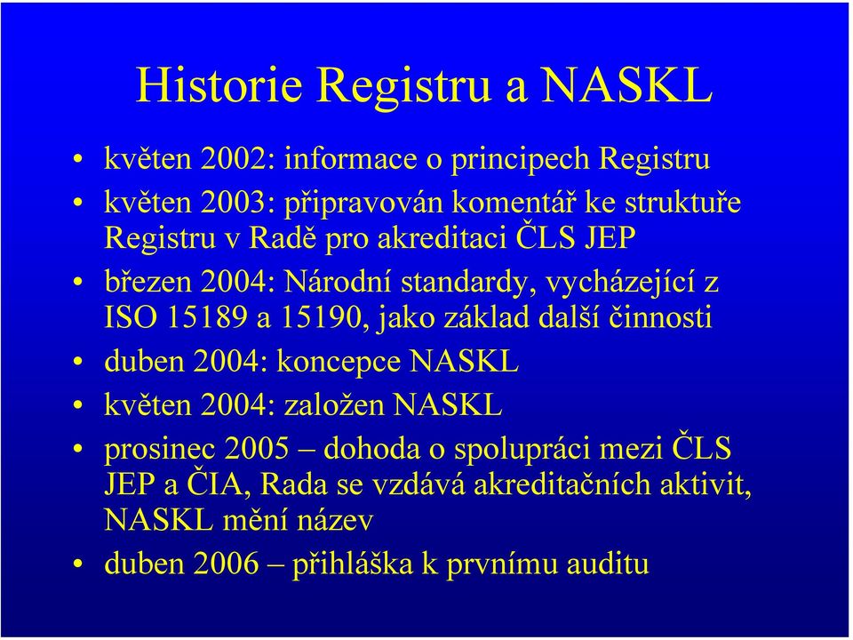 15190, jako základ další činnosti duben 2004: koncepce NASKL květen 2004: založen NASKL prosinec 2005 dohoda o