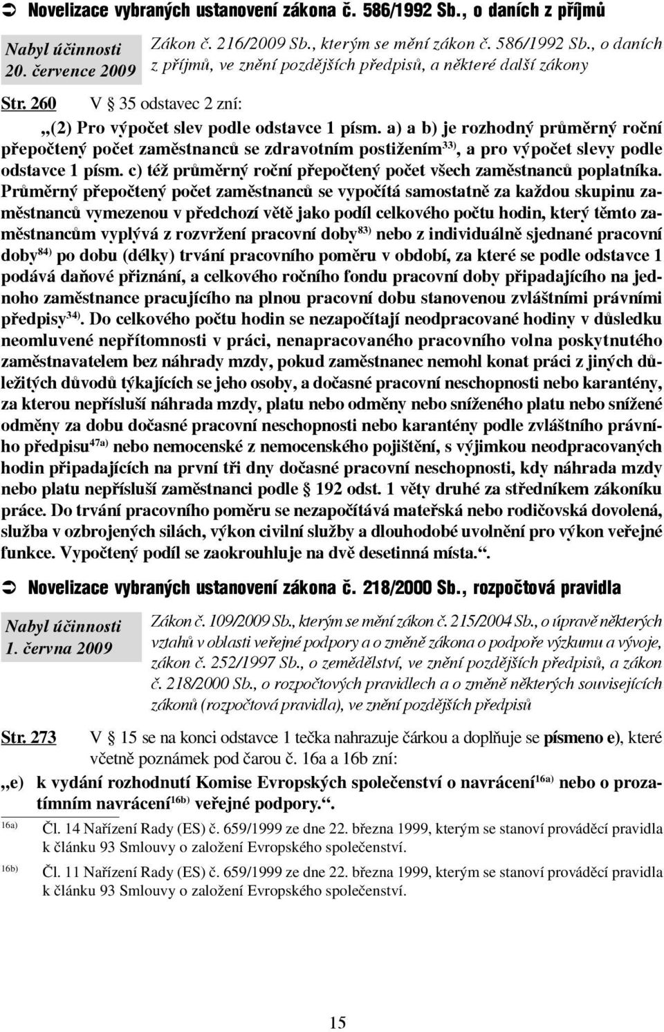 a) a b) je rozhodný průměrný roční přepočtený počet zaměstnanců se zdravotním postižením 33), a pro výpočet slevy podle odstavce 1 písm.