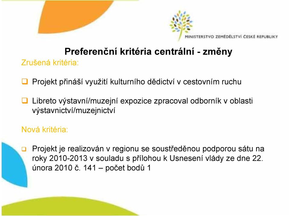 výstavnictví/muzejnictví Nová kritéria: Projekt je realizován v regionu se soustředěnou