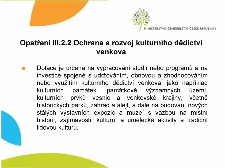 udržováním, obnovou a zhodnocováním nebo využitím kulturního dědictví venkova, jako například kulturních památek, památkově významných