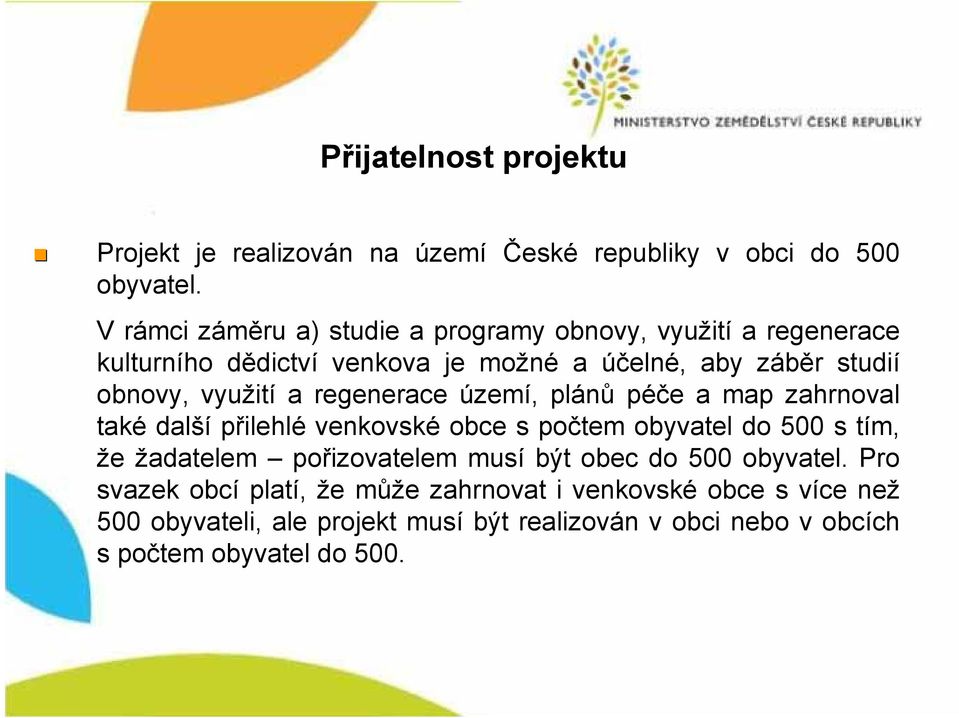 obnovy, využit ití a regenerace území,, plánů péče e a map zahrnoval také další přilehlé venkovské obce s počtem obyvatel do 500 s tím, že žadatelem