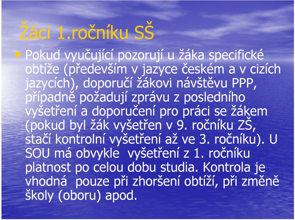 doporučí žákovi návštěvu PPP, případně požadují zprávu z posledního vyšetření a doporučení pro práci se žákem