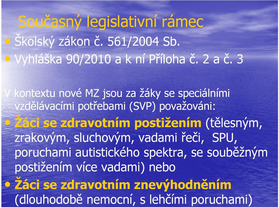 zdravotním postižením (tělesným, zrakovým, sluchovým, vadami řeči, SPU, poruchami autistického spektra,