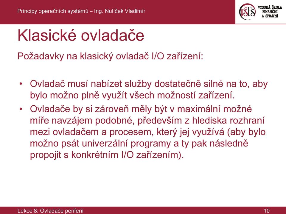 Ovladače by si zároveň měly být v maximální možné míře navzájem podobné, především z hlediska rozhraní mezi