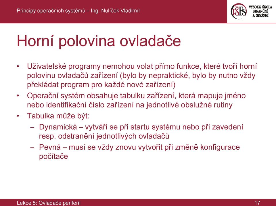 jméno nebo identifikační číslo zařízení na jednotlivé obslužné rutiny Tabulka může být: Dynamická vytváří se při startu systému nebo