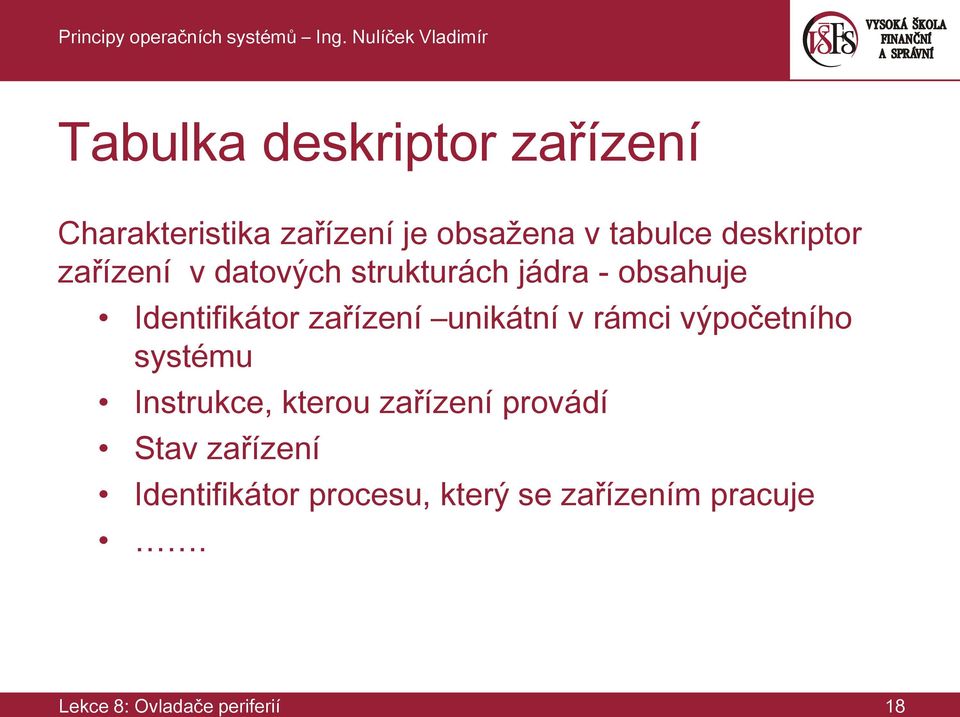 zařízení unikátní v rámci výpočetního systému Instrukce, kterou zařízení provádí