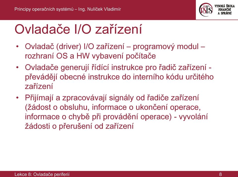 zařízení Přijímají a zpracovávají signály od řadiče zařízení (žádost o obsluhu, informace o ukončení operace,