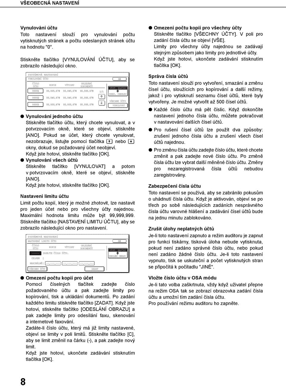 SYSTÉMOVÁ NASTAVENÍ VYNULOVÁNÍ ÚČTU ČÍSLO ÚČTU 00001 00002 00003 KOPIE 00,005,678 00,045,678 00,000,678 VÝTISKY 00,045,678 00,045,678 00,005,678 UKLÁDÁNÍ DOKUMENTŮ 00,000,678 00,000,678 00,000,078