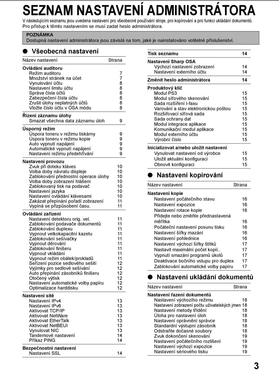 Všeobecná nastavení Název nastavení Strana Ovládání auditoru Režim auditoru 7 Množství stránek na účet 7 Vynulování účtu 8 Nastavení limitu účtu 8 Správa čísla účtů 8 Zabezpečení čísla účtu 8 Zrušit