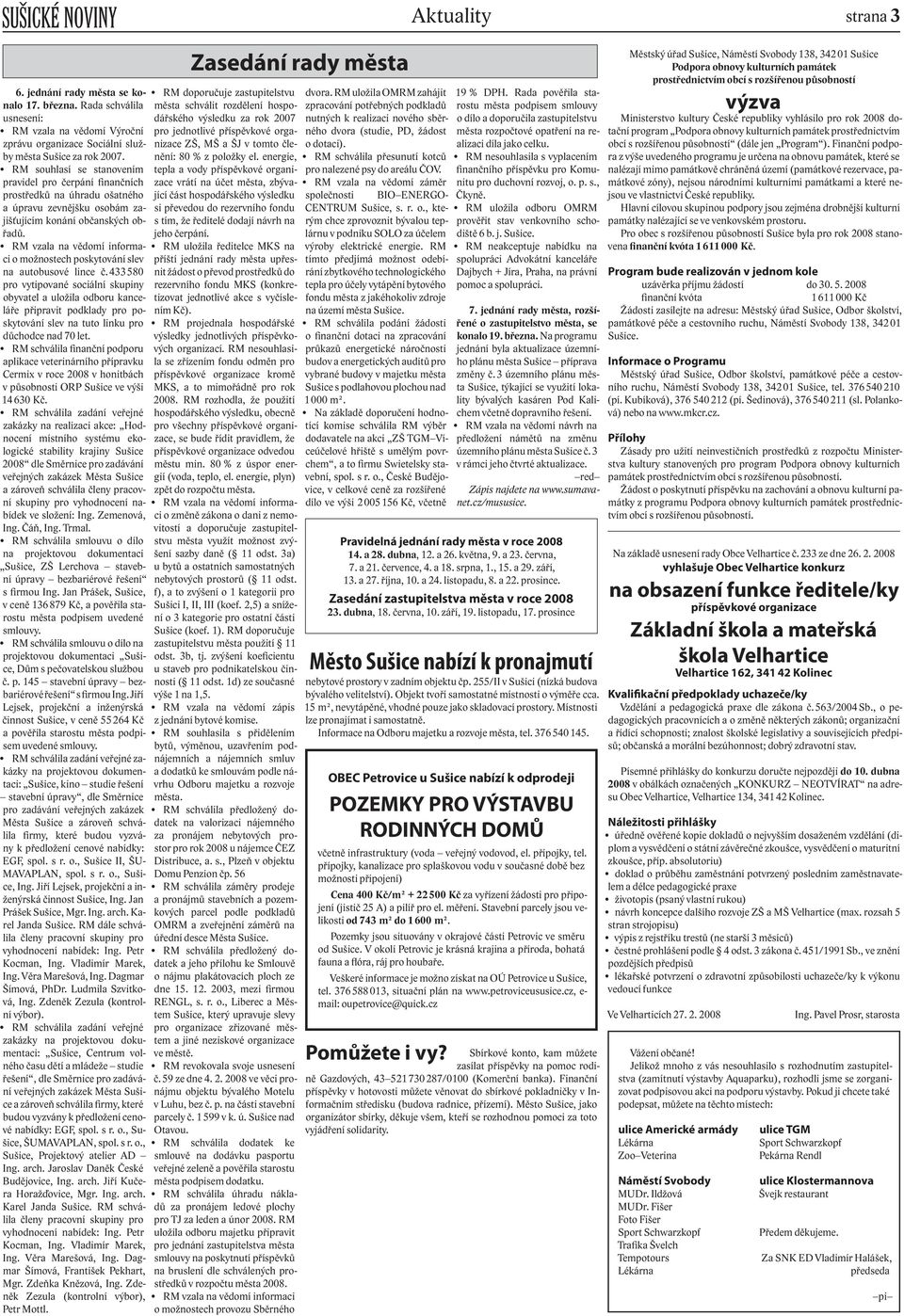 RM vzala na vědomí informa- RM uložila ředitelce MKS na ci o možnostech poskytování slev na autobusové lince č.