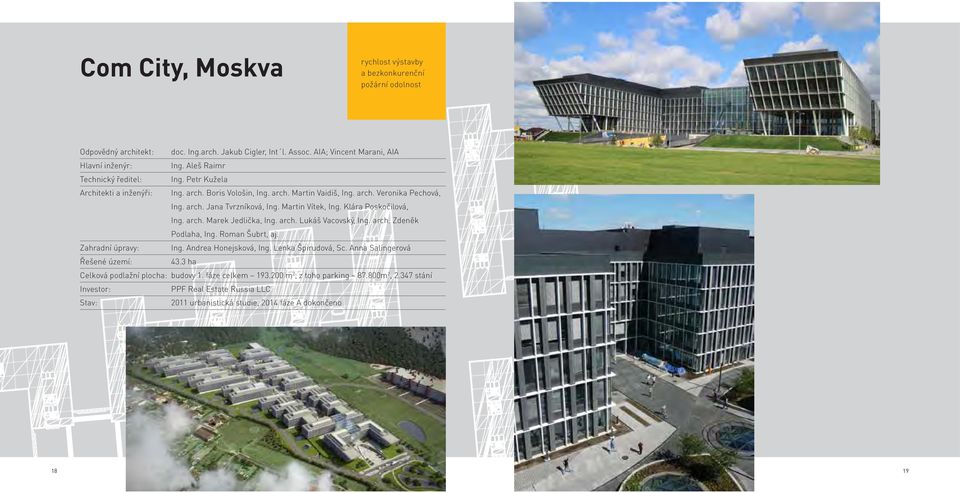 Martin Vítek, Ing. Klára Poskočilová, Ing. arch. Marek Jedlička, Ing. arch. Lukáš Vacovský, Ing. arch. Zdeněk Podlaha, Ing. Roman Šubrt, aj. Zahradní úpravy: Ing. Andrea Honejsková, Ing.