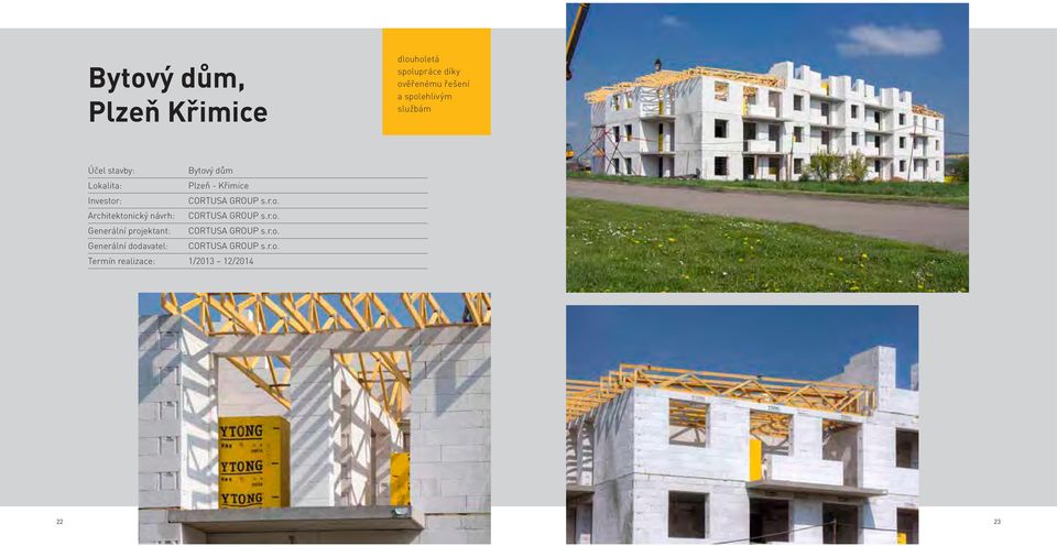 r.o. Generální projektant: CORTUSA GROUP s.r.o. Generální dodavatel: CORTUSA GROUP s.