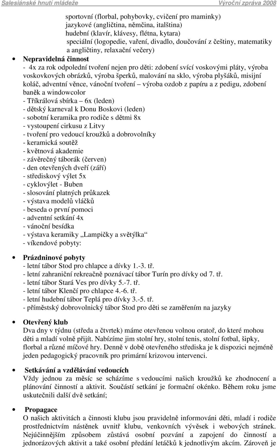 sklo, výroba plyšáků, misijní koláč, adventní věnce, vánoční tvoření výroba ozdob z papíru a z pedigu, zdobení baněk a windowcolor - Tříkrálová sbírka 6x (leden) - dětský karneval k Donu Boskovi