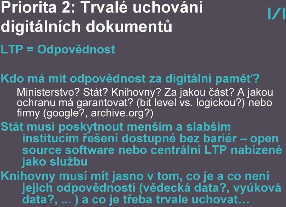 ) Stát musí poskytnout menším a slabším institucím řešení dostupné bez bariér open source software nebo centrální