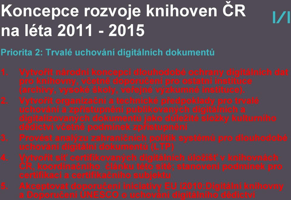 Vytvořit organizační a technické předpoklady pro trvalé uchování a zpřístupnění publikovaných digitálních a digitalizovaných dokumentů jako důležité složky kulturního dědictví včetně podmínek