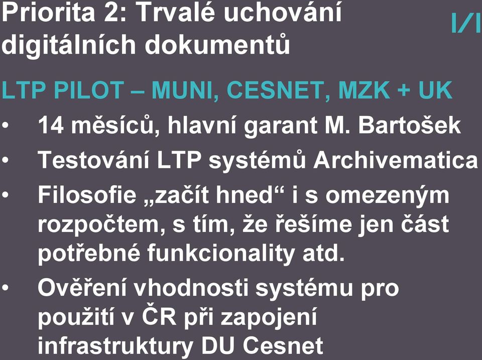 omezeným rozpočtem, s tím, že řešíme jen část potřebné funkcionality