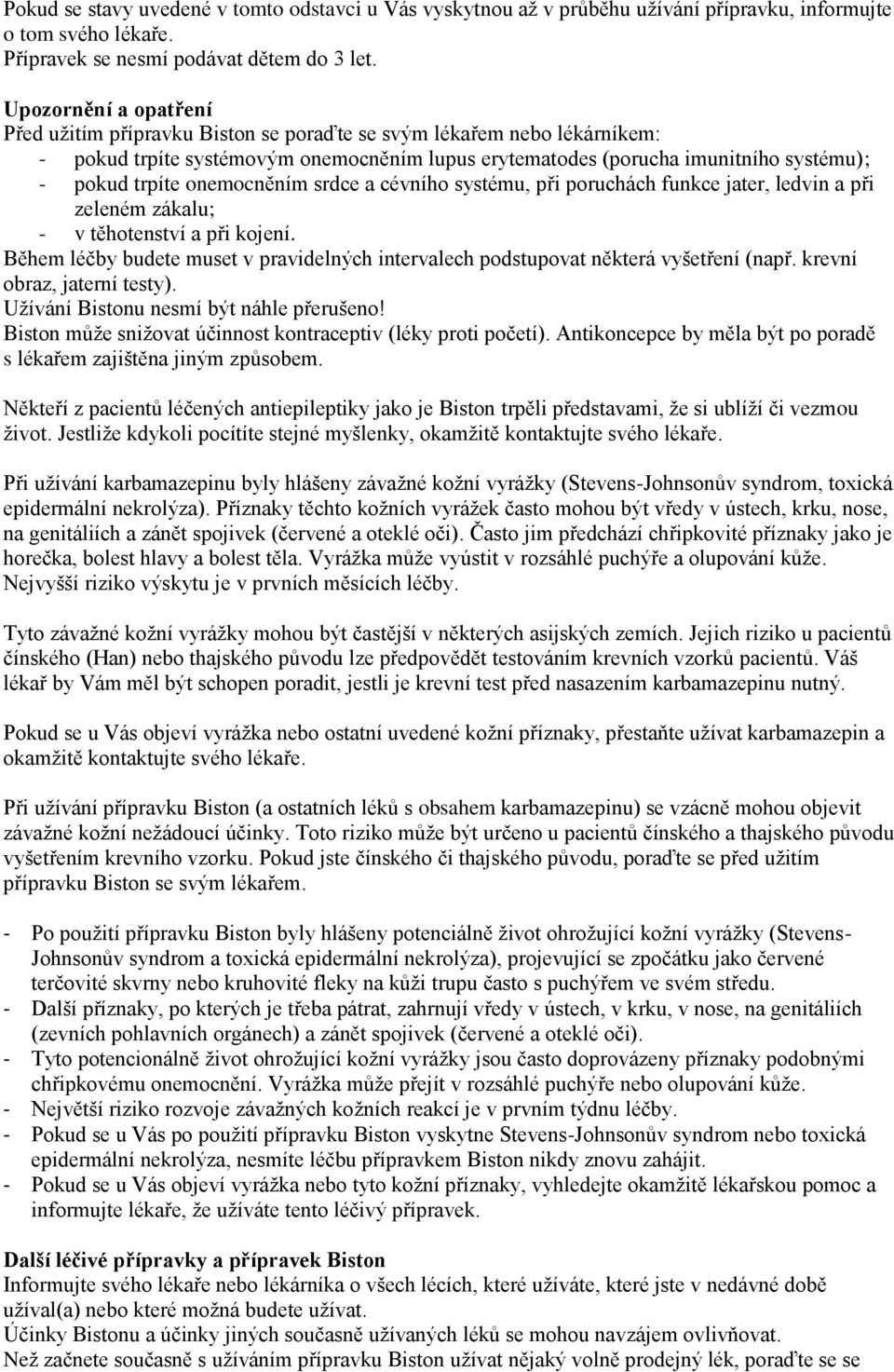 onemocněním srdce a cévního systému, při poruchách funkce jater, ledvin a při zeleném zákalu; - v těhotenství a při kojení.