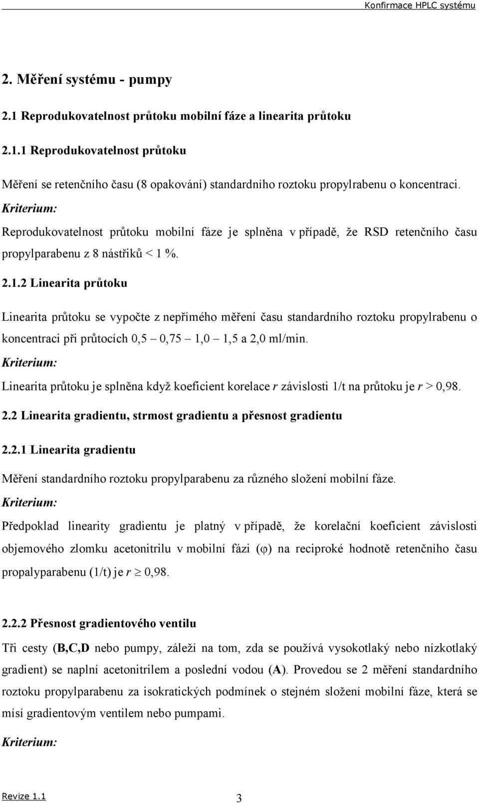 %. 2.1.2 Linearita průtoku Linearita průtoku se vypočte z nepřímého měření času standardního roztoku propylrabenu o koncentraci při průtocích 0,5 0,75 1,0 1,5 a 2,0 ml/min.