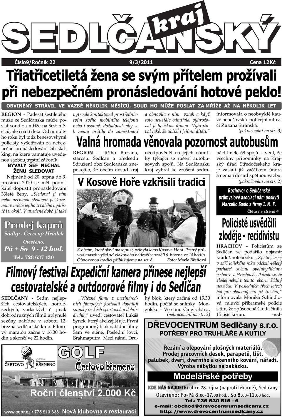 Od minulého roku byl totiž benešovskými policisty vyšetřován za nebezpečné pronásledování čili stalking, na které pamatuje uvedenou sazbou trestní zákoník.