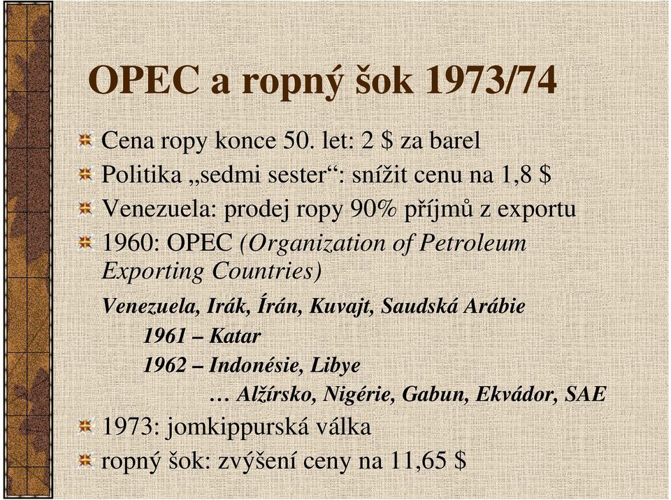 z exportu 1960: OPEC (Organization of Petroleum Exporting Countries) Venezuela, Irák, Írán,