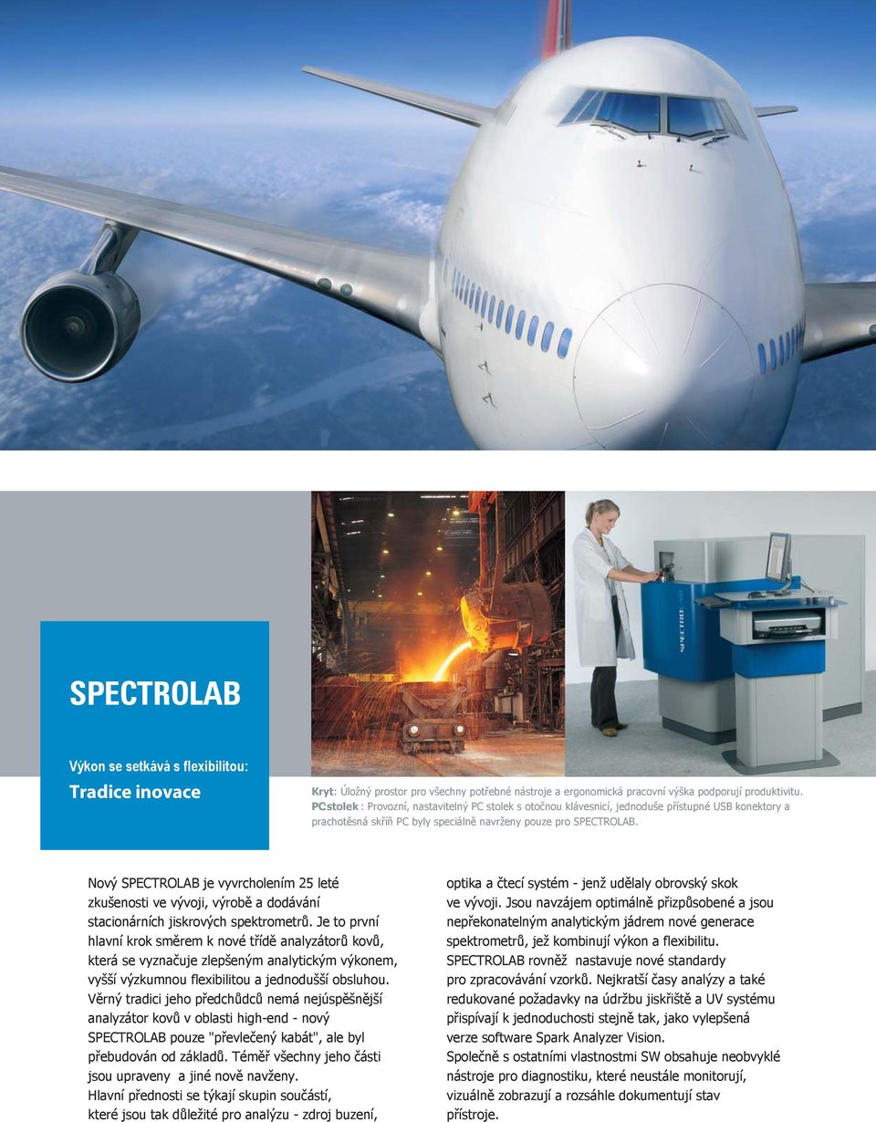 Nový SPECTROLAB je vyvrcholením 25 leté zkušenosti ve vývoji, výrobě a dodávání stacionárních jiskrových spektrometrů.