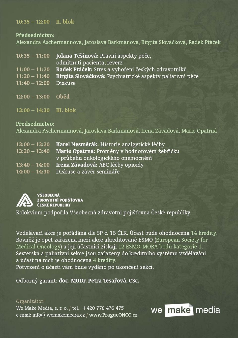 vyhoření českých zdravotníků 11:20 11:40 Birgita Slováčková: Psychiatrické aspekty paliativní péče 11:40 12:00 Diskuse 12:00 13:00 Oběd 13:00 14:30 III.