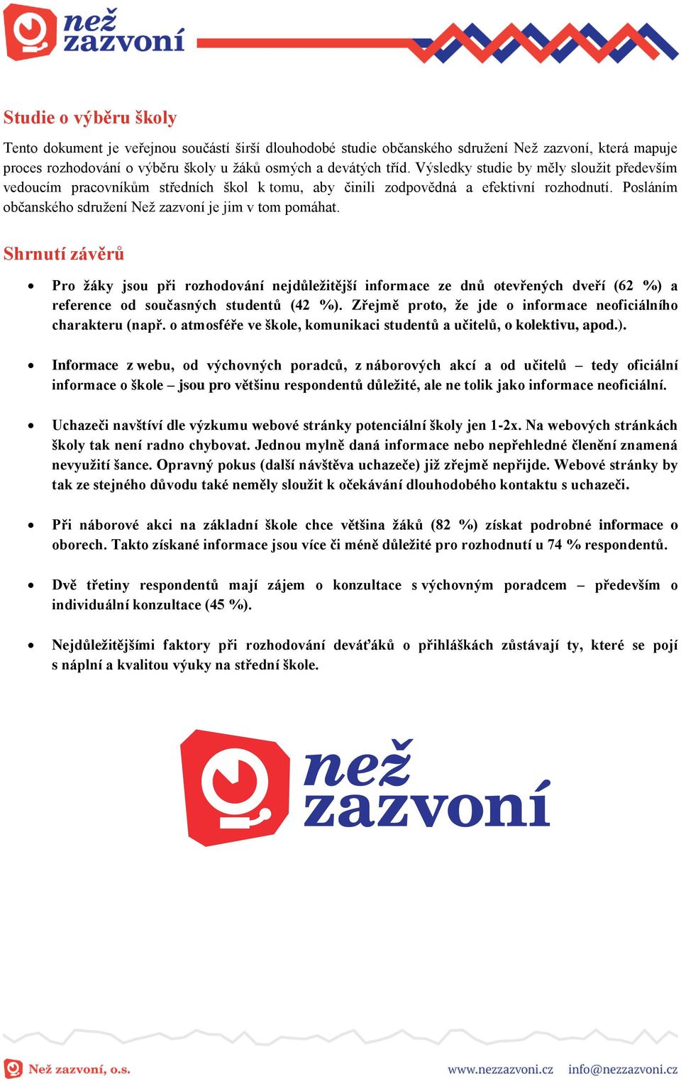 Shrnutí závěrů Pro žáky jsou při rozhodování nejdůležitější informace ze dnů otevřených dveří (62 %) a reference od současných studentů (42 %).