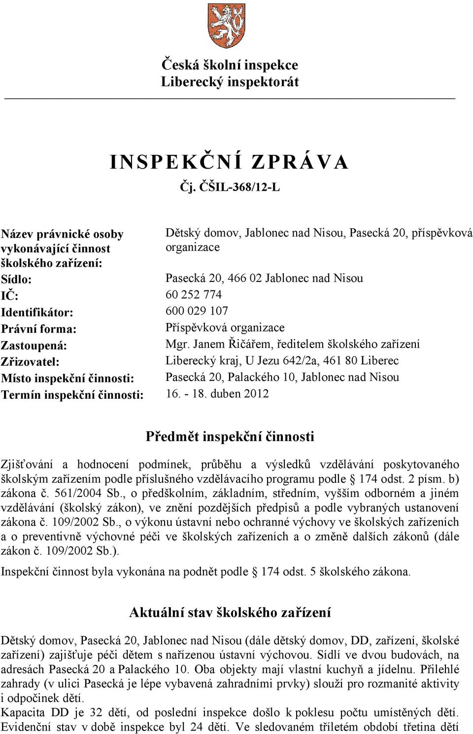 252 774 Identifikátor: 600 029 107 Právní forma: Příspěvková organizace Zastoupená: Mgr.