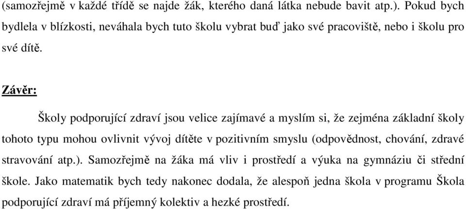 Závěr: Školy podporující zdraví jsou velice zajímavé a myslím si, že zejména základní školy tohoto typu mohou ovlivnit vývoj dítěte v pozitivním smyslu