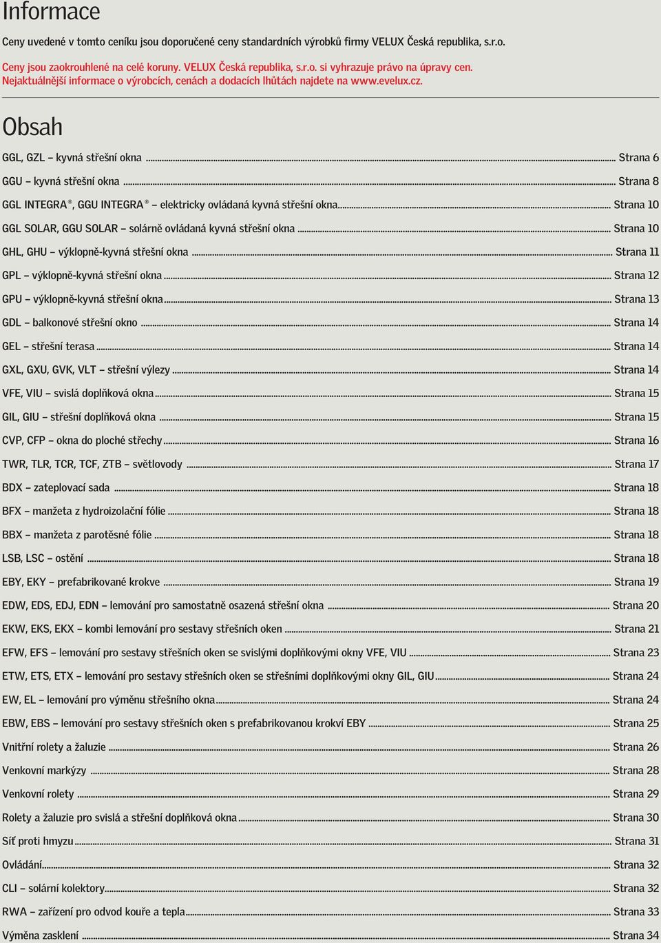 .. Strana 10 GGL SOLAR, GGU SOLAR solárně ovládaná kyvná střešní okna... Strana 10 GHL, GHU výklopně-kyvná střešní okna... Strana 11 GPL výklopně-kyvná střešní okna.