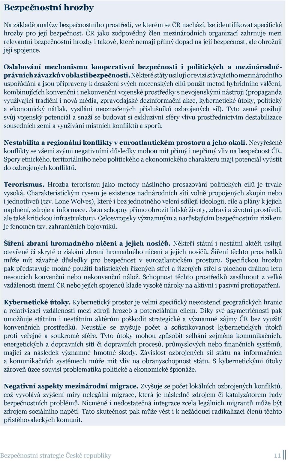 Oslabování mechanismu kooperativní bezpečnosti i politických a mezinárodněprávních závazků v oblasti bezpečnosti.