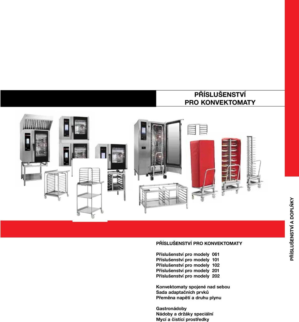 Příslušenství pro modely 202 PŘÍSLUŠENSTVÍ A DOPLŇKY Konvektomaty spojené nad sebou Sada