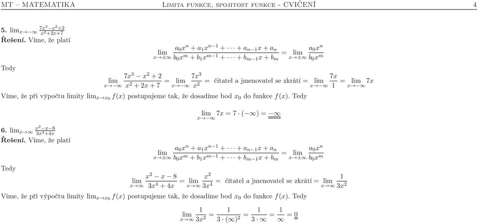 jmenovatel se zkrátí = x2 x = 7x x Víme, že při výpočtu ity x x0 f(x) postupujeme tak, že dosadíme bod x 0 do funkce f(x).