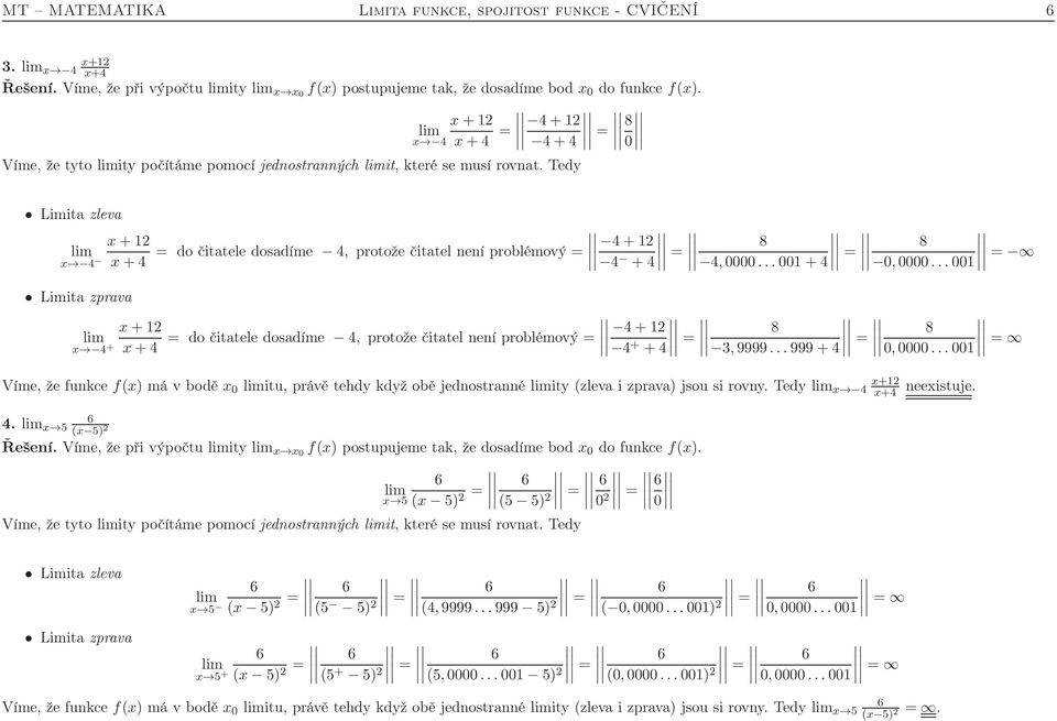 = 8 x+2 = do čitatele dosadíme 4, protože čitatel není problémový = x 4 x+4 x+2 = do čitatele dosadíme 4, protože čitatel není problémový = x 4 + x+4 4+2 4 +4 = 8 4,0000...00+4 = 8 0,0000.