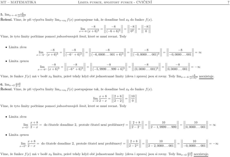 ..0 = 8 ( + +) 3 = 8 ( 5,9999...999+) 3 = 8 (0,0000...00) 3 = 8 0,0000...0 = Víme, že funkce f(x) má v bodě x 0 itu, právě tehdy když obě jednostranné ity (zleva i zprava) jsou si rovny.